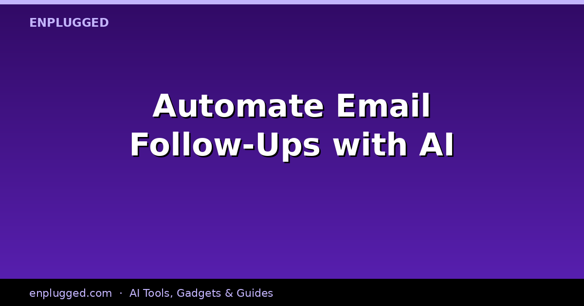 Automate Email Follow-Ups with AI: Boosting Engagement and Conversions in 2026