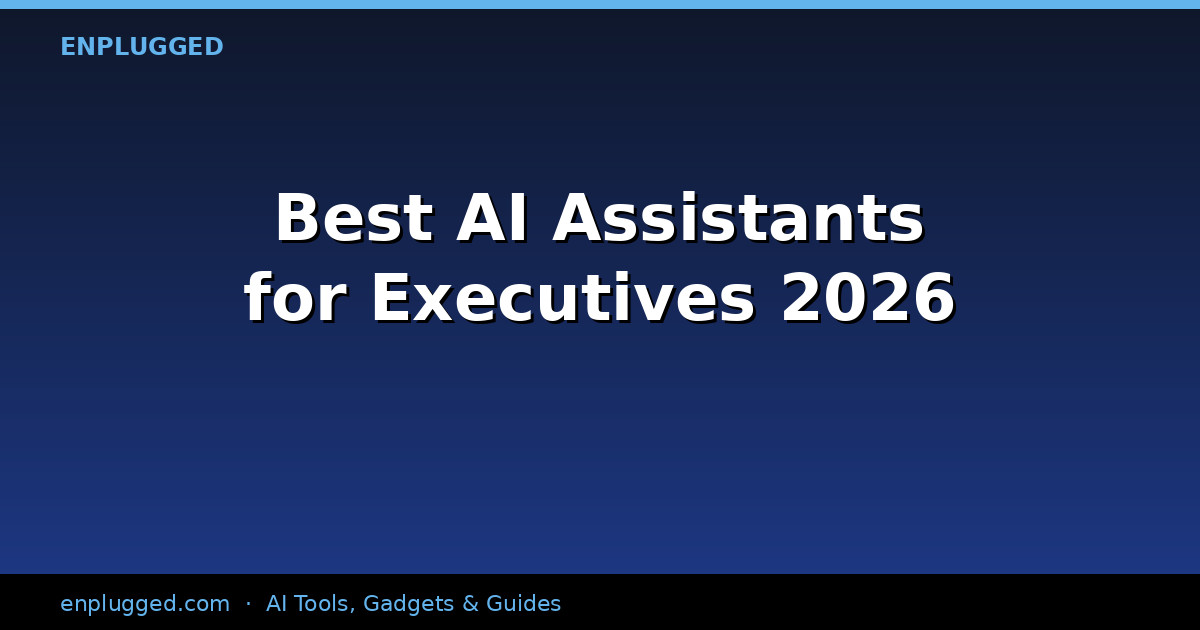 The Best AI Assistants for Executives in 2026