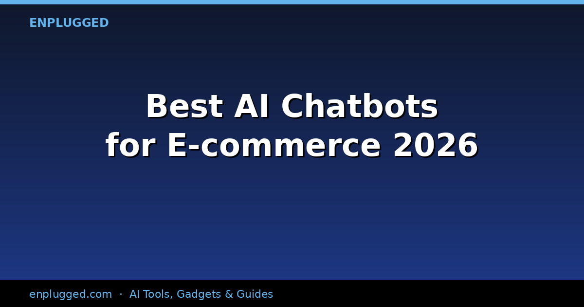 The Best AI Chatbots for E-commerce Customer Service in 2026