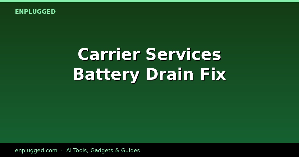 Fixing Carrier Services Battery Drain on Android: A 2026 Guide