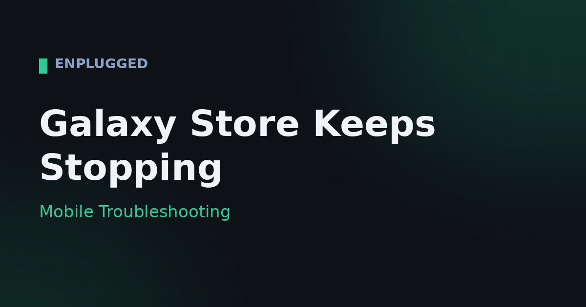 Galaxy Store keeps stopping fix guide for Samsung phones