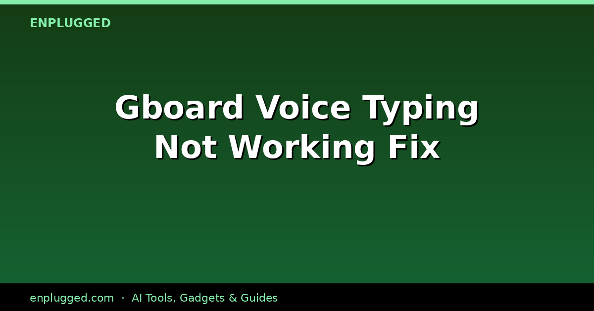 Fixing Gboard Voice Typing Not Working on Samsung: A 2026 Troubleshooting Guide