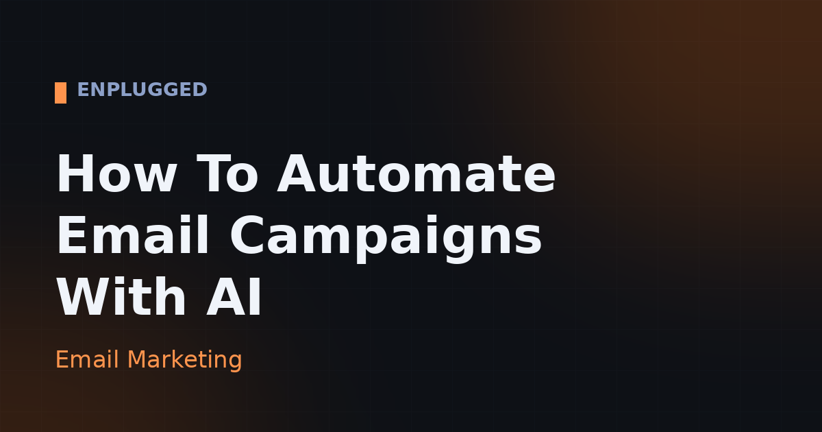How To Automate Email Campaigns With AI: Step-By-Step Guide