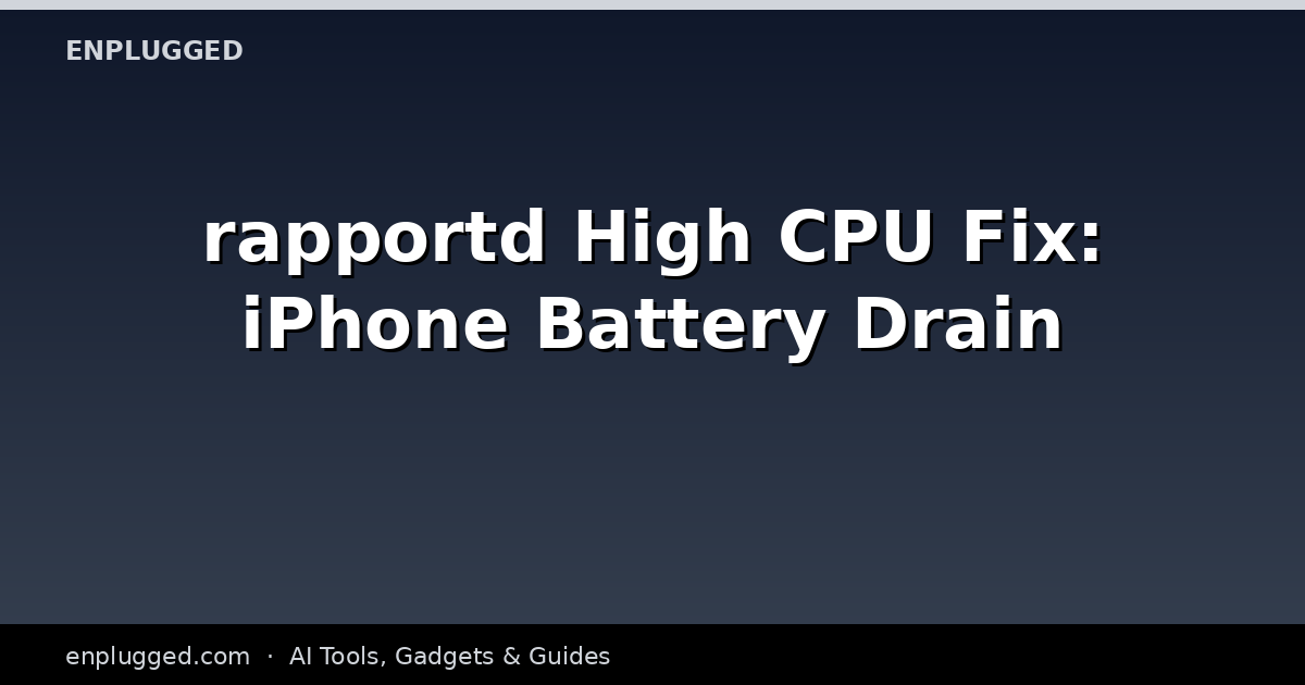 rapportd High CPU Fix: Resolving Excessive Battery Drain on iPhone in 2026