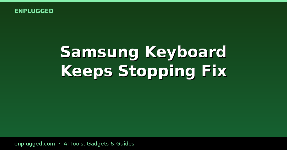 Resolving Samsung Keyboard Keeps Stopping Errors in 2026: A Definitive Guide