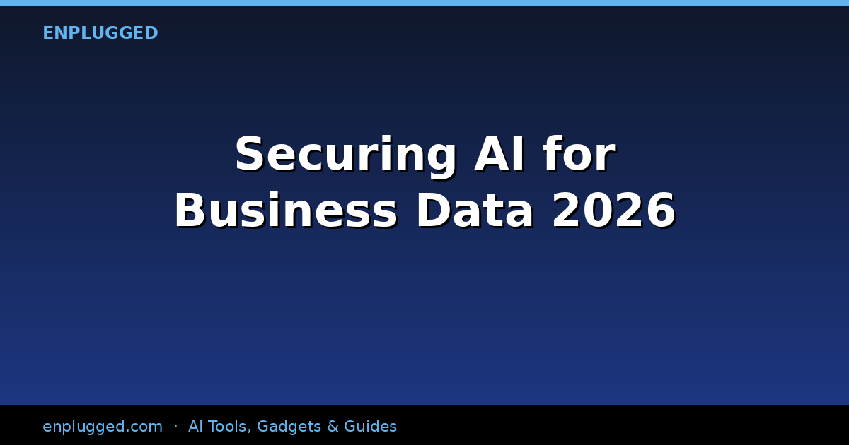 Securing AI for Business Data: A 2026 Imperative for Trust and Resilience